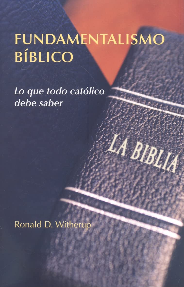 Fundamentalismo Biblico: Lo Que Todo Catolico Debe Saber (Spanish Edition),Used