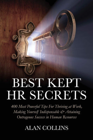 Best Kept HR Secrets: 400 Most Powerful Tips For Thriving at Work, Making Yourself Indispensable & Attaining Outrageous Success ,Used