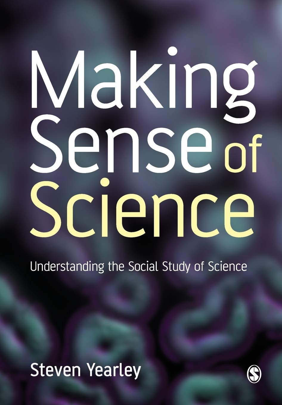 Making Sense Of Science: Understanding The Social Study Of Science,New