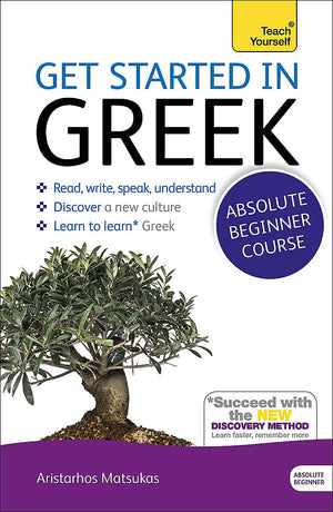 Get Started In Greek Absolute Beginner Course: The Essential Introduction To Reading, Writing, Speaking And Understanding A New