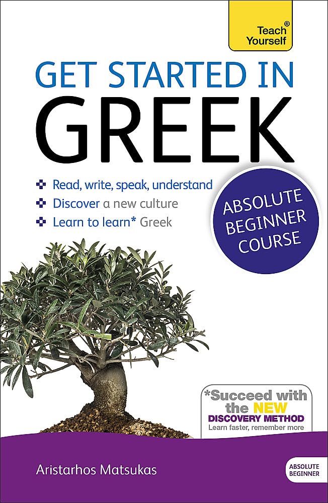 Get Started In Greek Absolute Beginner Course: The Essential Introduction To Reading, Writing, Speaking And Understanding A New