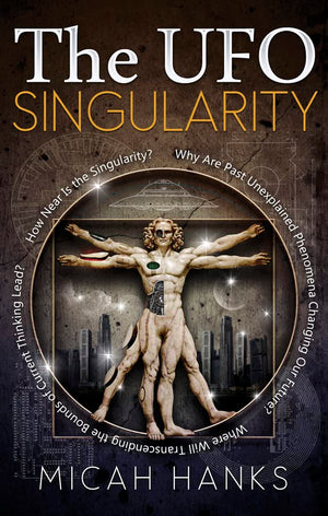 The UFO Singularity: Why Are Past Unexplained Phenomena Changing Our Future? Where Will Transcending the Bounds of Current Think,Used