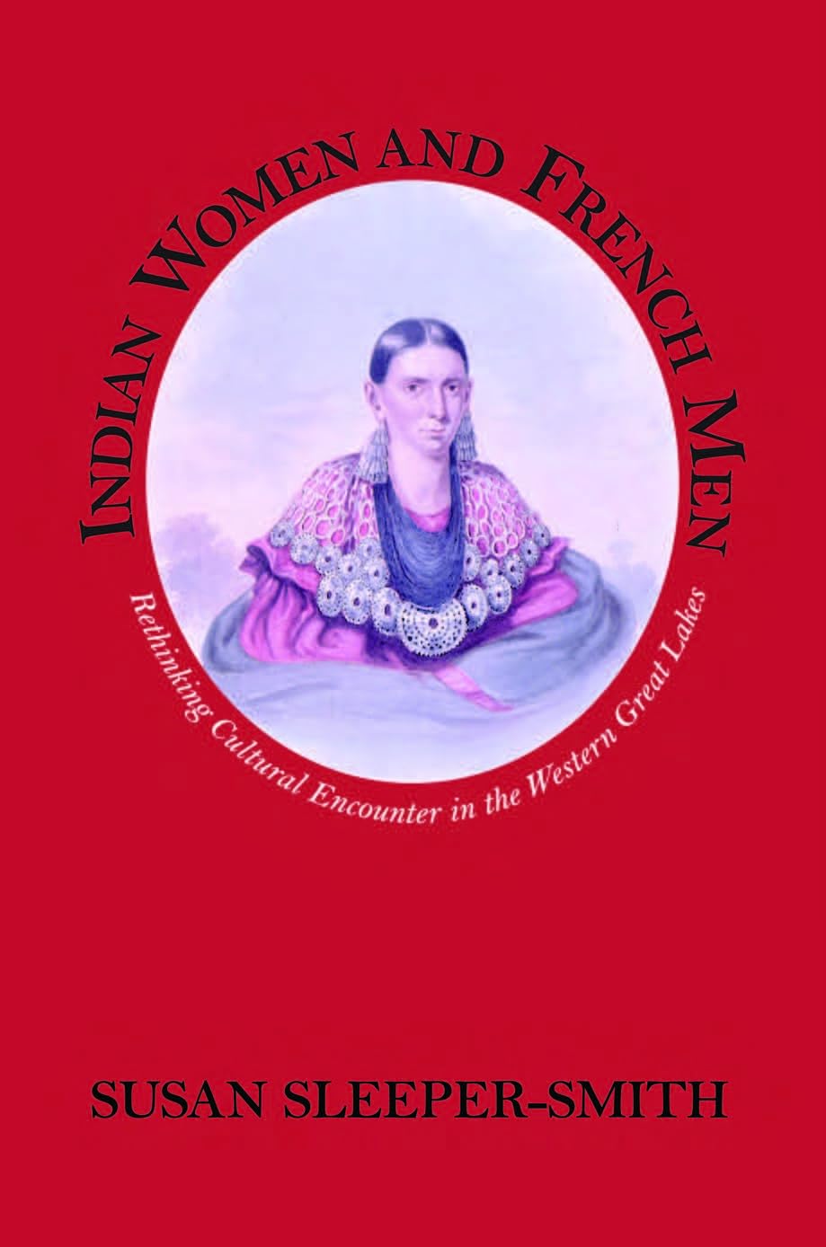 Indian Women and French Men: Rethinking Cultural Encounter in the Western Great Lakes (Native Americans of the Northeast),Used
