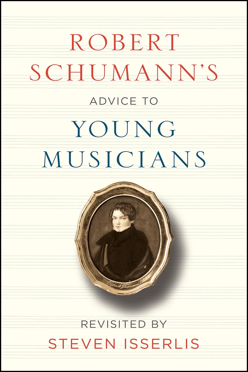 Robert Schumann's Advice to Young Musicians: Revisited by Steven Isserlis,Used