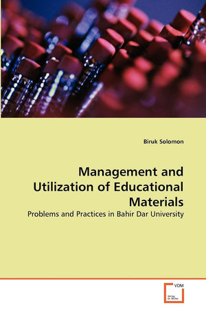 Management and Utilization of Educational Materials: Problems and Practices in Bahir Dar University,Used