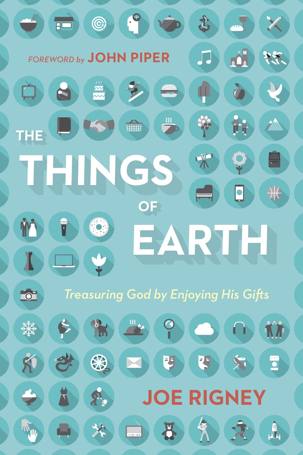 The Things of Earth: Treasuring God by Enjoying His Gifts,Used