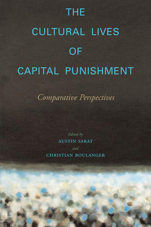 The Cultural Lives Of Capital Punishment: Comparative Perspectives (The Cultural Lives Of Law),New
