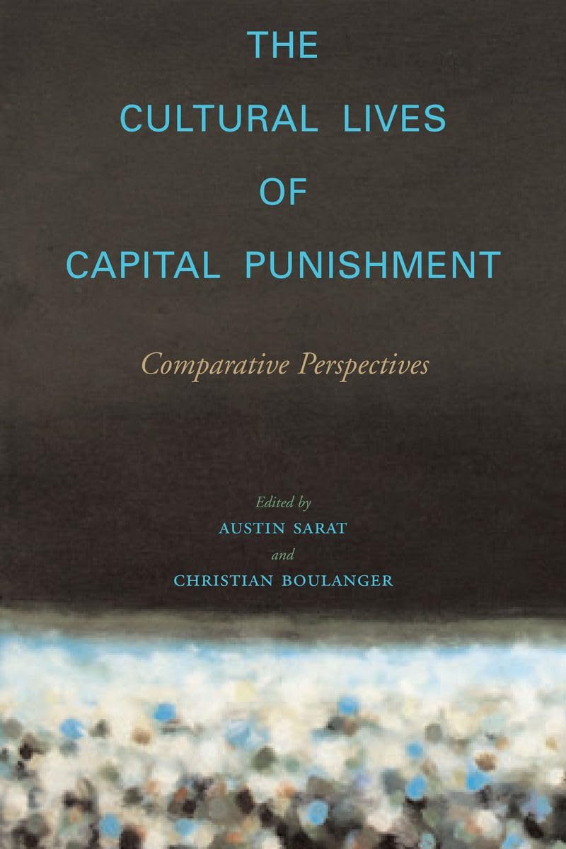 The Cultural Lives Of Capital Punishment: Comparative Perspectives (The Cultural Lives Of Law),Used