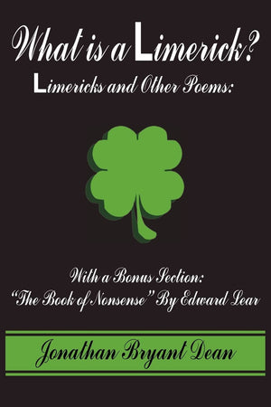 What is a Limerick?: Limericks and Other Poems: With a Bonus Section: 'The Book of Nonsense' By Edward Lear,New