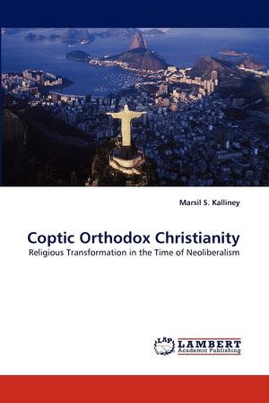 Coptic Orthodox Christianity: Religious Transformation in the Time of Neoliberalism,Used