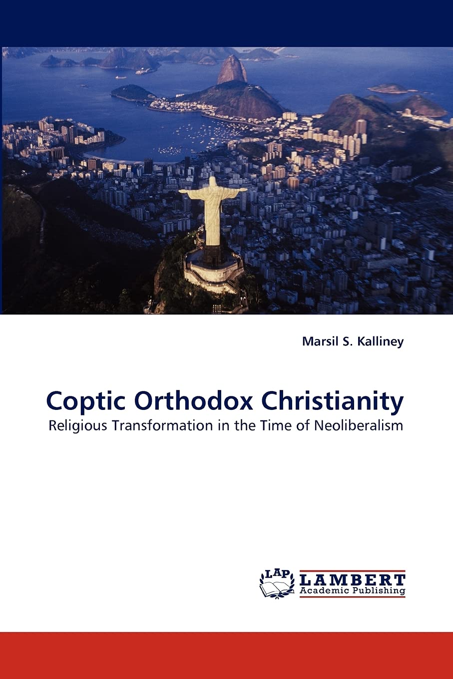 Coptic Orthodox Christianity: Religious Transformation in the Time of Neoliberalism,Used