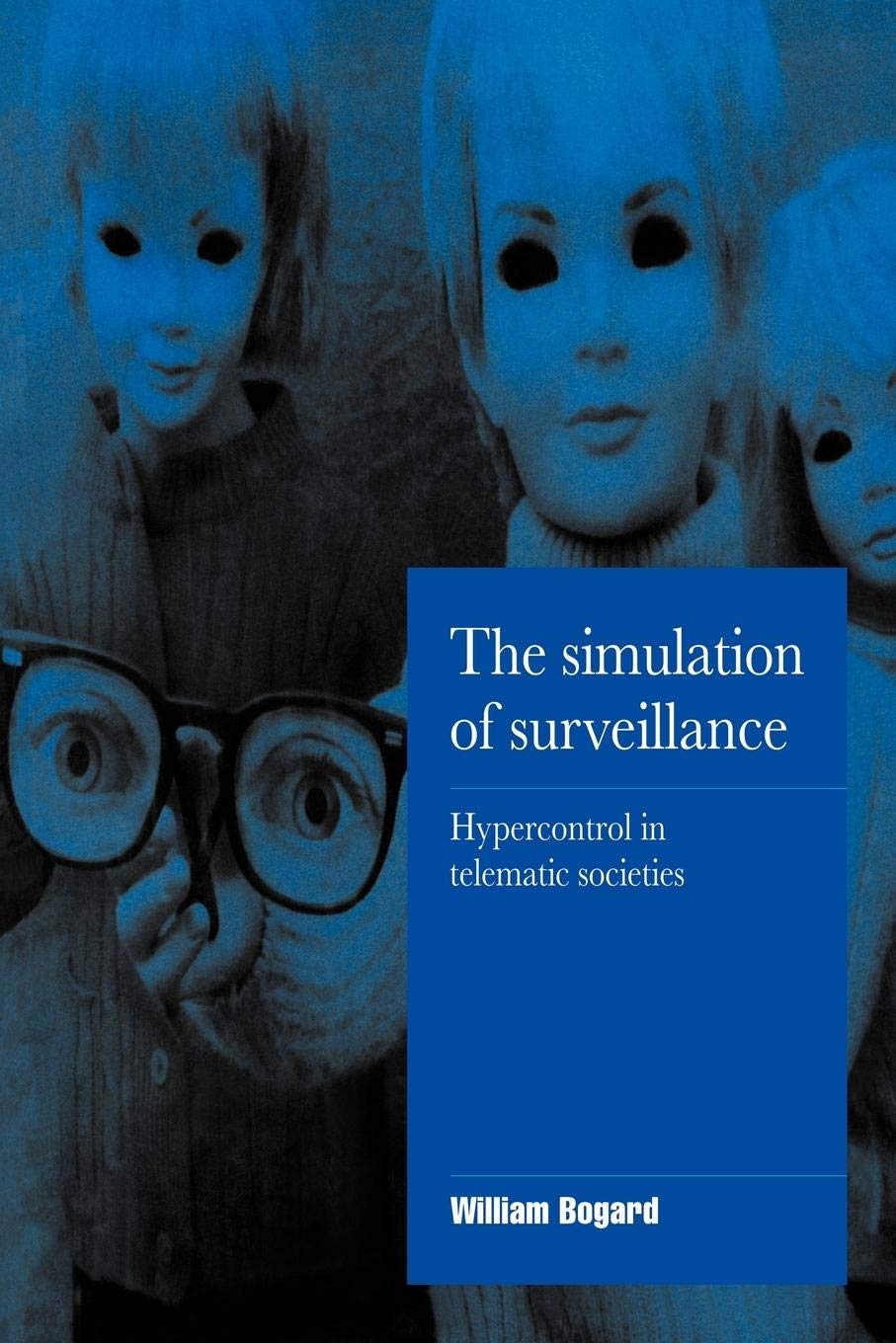 The Simulation of Surveillance: Hypercontrol in Telematic Societies (Cambridge Cultural Social Studies),Used