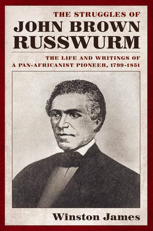 The Struggles Of John Brown Russwurm: The Life And Writings Of A Panafricanist Pioneer, 17991851,Used