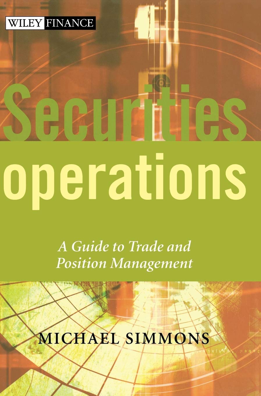 Securities Operations: A Guide To Trade And Position Management