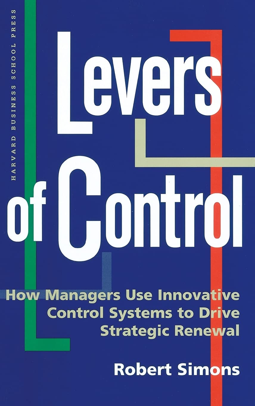 Levers Of Control: How Managers Use Innovative Control Systems To Drive Strategic Renewal-used