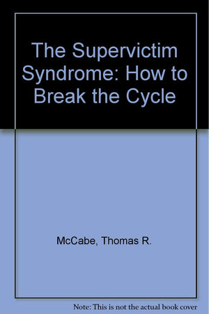 The Supervictim Syndrome: How to Break the Cycle,Used