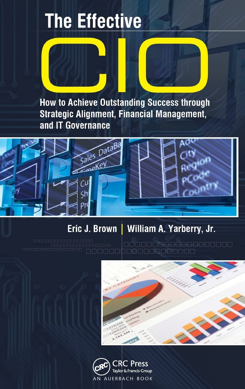 The Effective CIO: How to Achieve Outstanding Success through Strategic Alignment, Financial Management, and IT Governance,Used