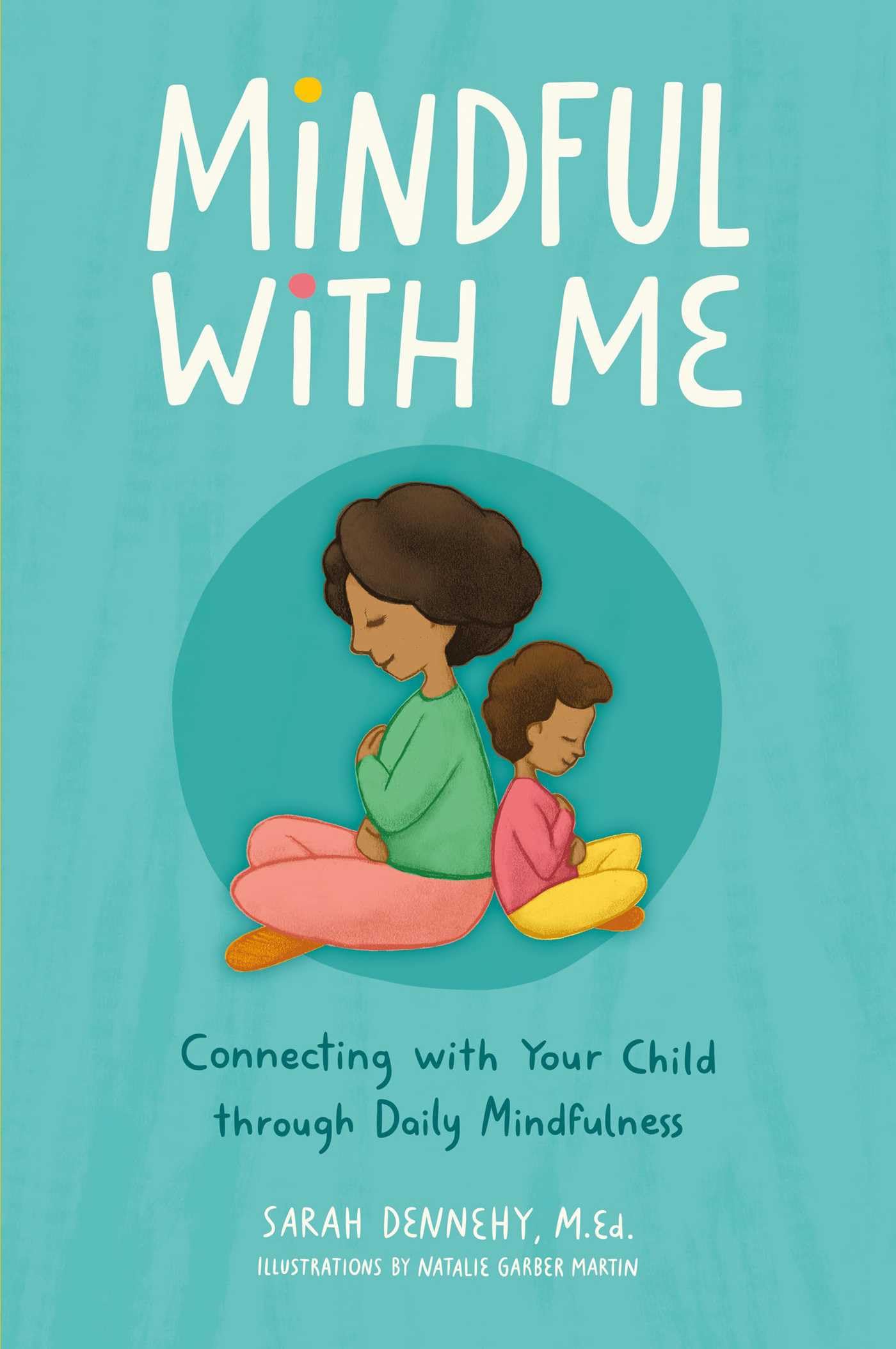 Mindful with Me: Connecting with Your Child Through Daily Mindfulness,New