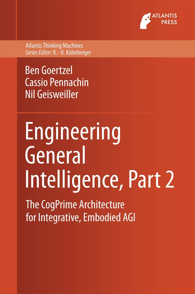 Engineering General Intelligence, Part 2: The CogPrime Architecture for Integrative, Embodied AGI (Atlantis Thinking Machines, 6,Used