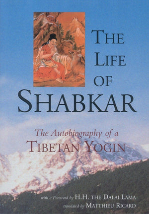 The Life Of Shabkar: The Autobiography Of A Tibetan Yogin