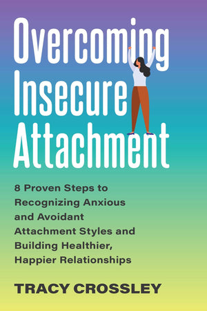 Overcoming Insecure Attachment: 8 Proven Steps To Recognizing Anxious And Avoidant Attachment Styles And Building Healthier, Hap,Used
