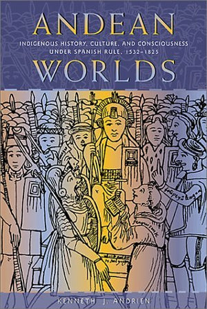 Andean Worlds: Indigenous History, Culture, and Consciousness under Spanish Rule, 15321825 (Dialogos),Used