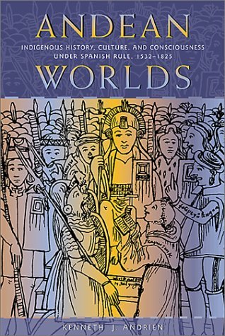 Andean Worlds: Indigenous History, Culture, and Consciousness under Spanish Rule, 15321825 (Dialogos),Used