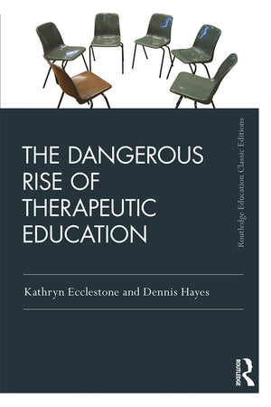 The Dangerous Rise of Therapeutic Education (Routledge Education Classic Edition),New