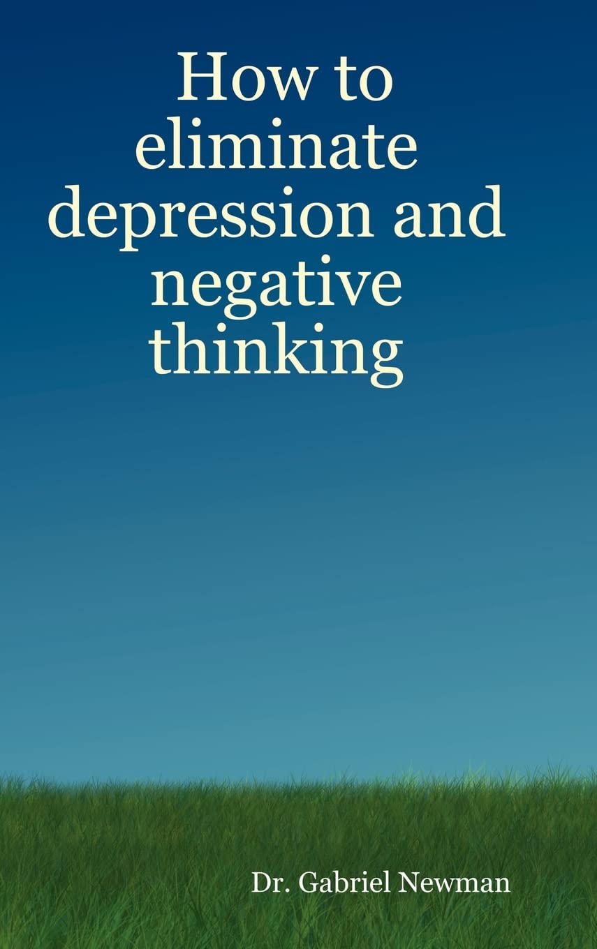 How to Eliminate Depression and Negative Thinking,New
