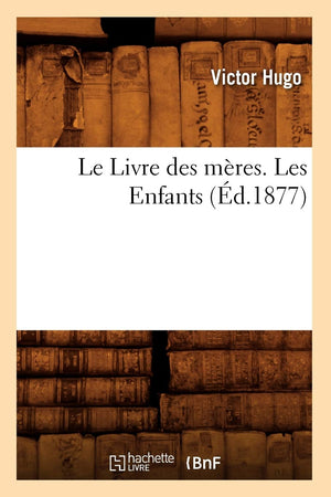 Le Livre Des Mres. Les Enfants, (D.1877) (Litterature) (French Edition),New