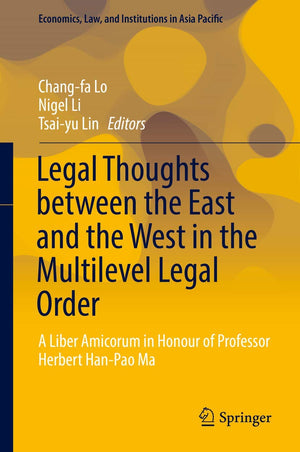 Legal Thoughts between the East and the West in the Multilevel Legal Order: A Liber Amicorum in Honour of Professor Herbert Han,Used