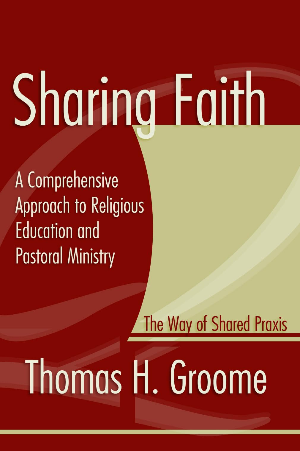 Sharing Faith: A Comprehensive Approach to Religious Education and Pastoral Ministry The Way of Shared Praxis,Used