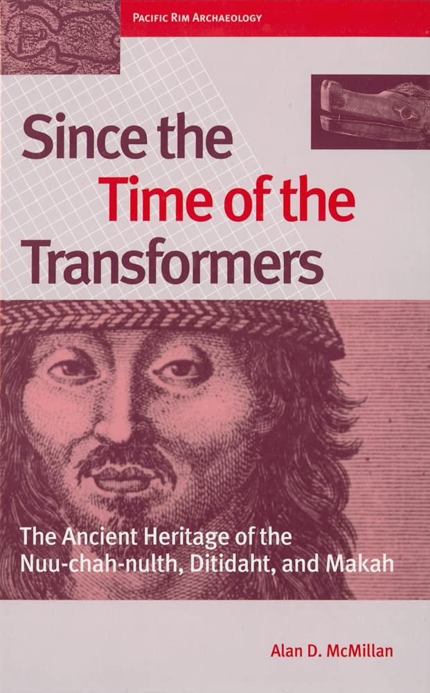 Since the Time of the Transformers: The Ancient Heritage of the Nuuchahnulth, Ditidaht, and Makah (Pacific Rim Archaeology),New
