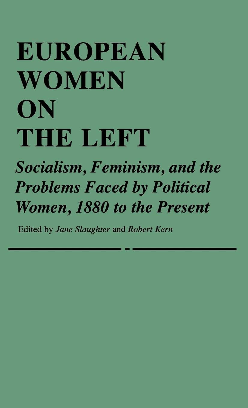 European Women on the Left: Socialism, Feminism, and the Problems Faced by Political Women, 1880 to the Present (Contributions i,Used