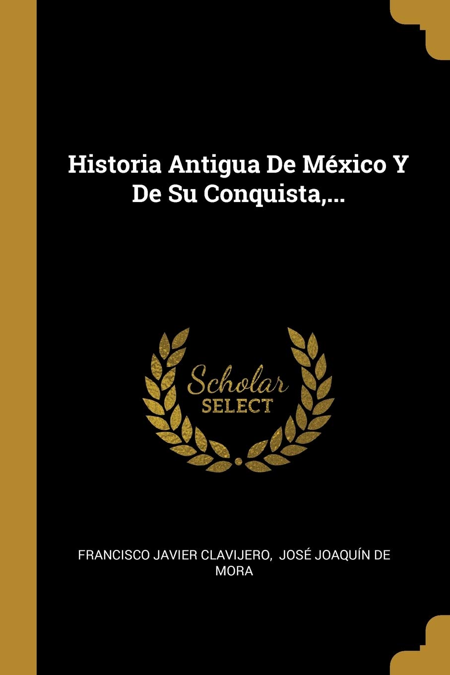 Historia Antigua De Mxico Y De Su Conquista,... (Spanish Edition),Used