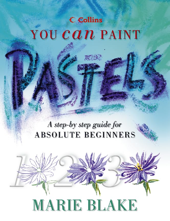Pastels: A Stepbystep Guide for Absolute Beginners (Collins You Can Paint),Used