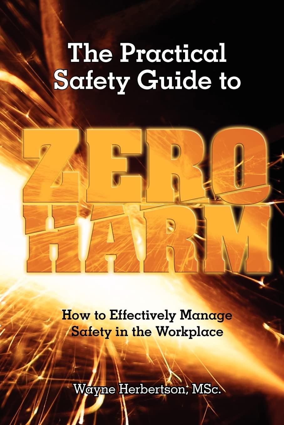 The Practical Safety Guide To Zero Harm: How to Effectively Manage Safety in the Workplace,Used