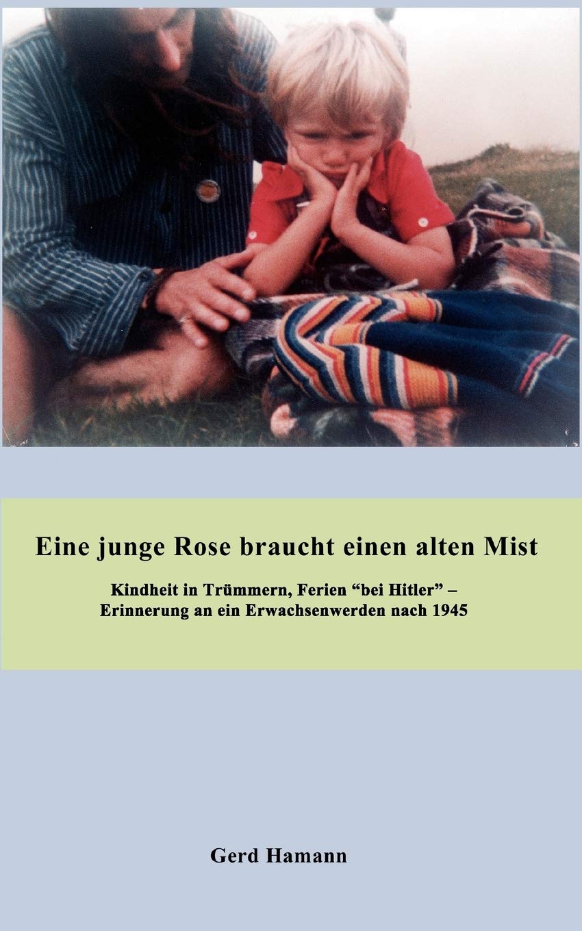 Eine junge Rose braucht einen alten Mist: Erinnerungen an ein Erwachsenwerden 1947  2007 (German Edition),Used