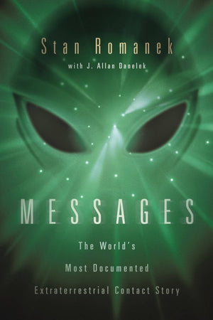 Messages: The World'S Most Documented Extraterrestrial Contact Story,New