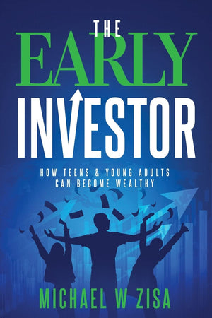 The Early Investor: How Teens & Young Adults Can Become Wealthy (Investing Fundamentals for Wealth Creation),Used