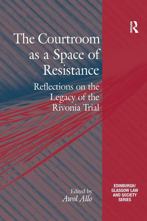 The Courtroom as a Space of Resistance: Reflections on the Legacy of the Rivonia Trial (Critical Studies in Jurisprudence),Used