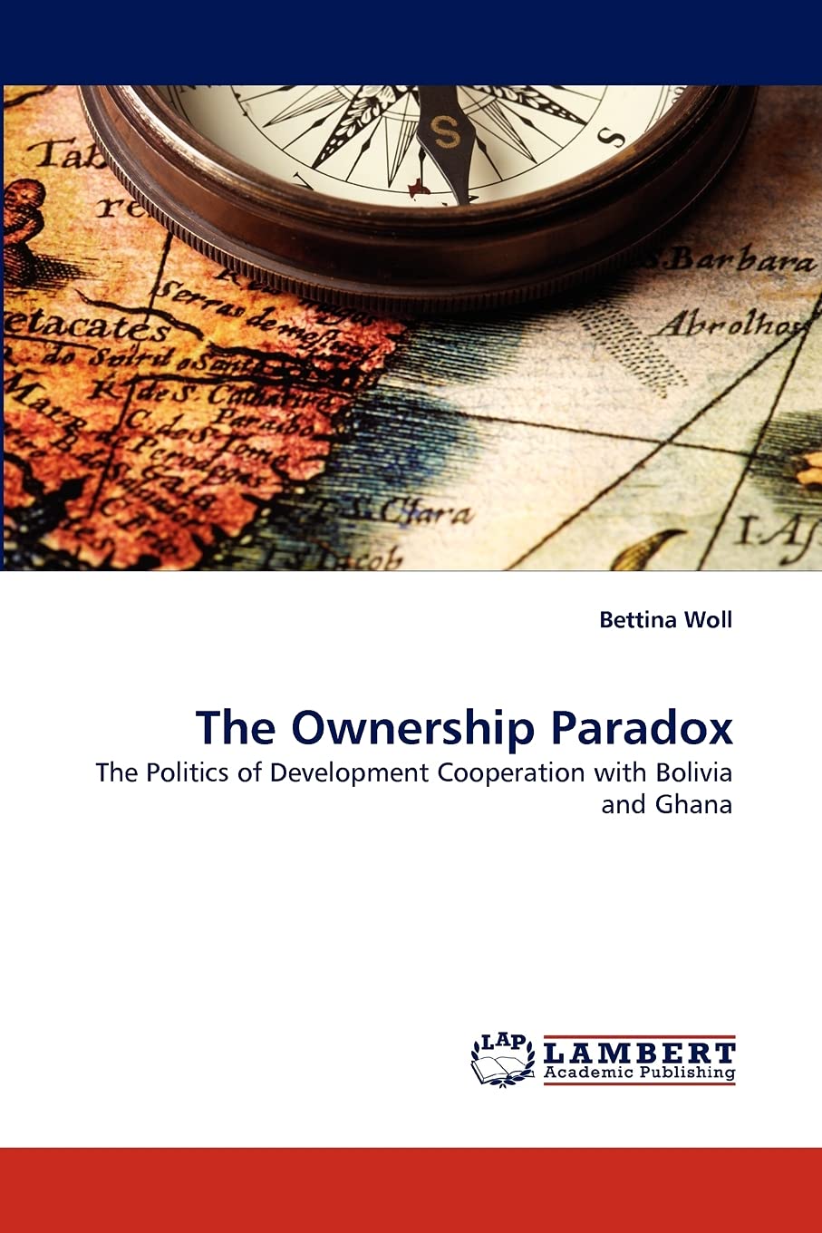 The Ownership Paradox: The Politics of Development Cooperation with Bolivia and Ghana,Used