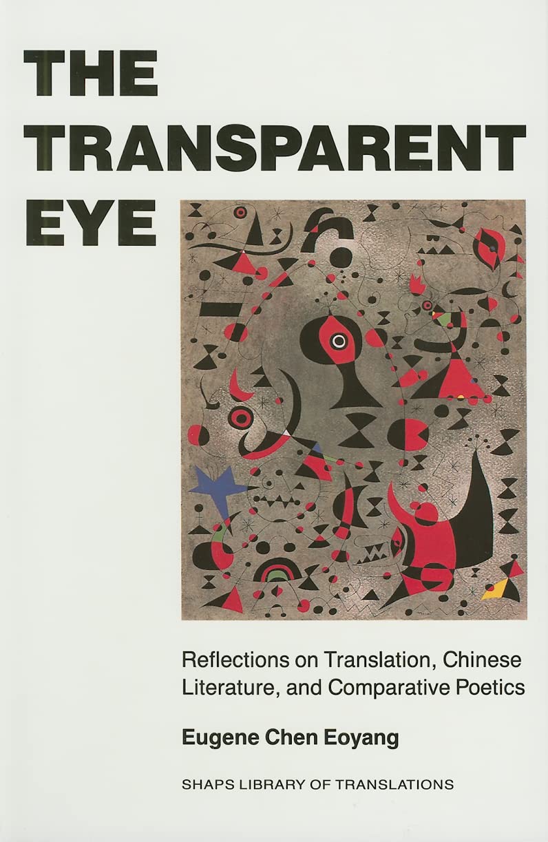 The Transparent Eye: Reflections on Translation, Chinese Literature, and Comparative Poetics (SHAPS Library of Translations),Used