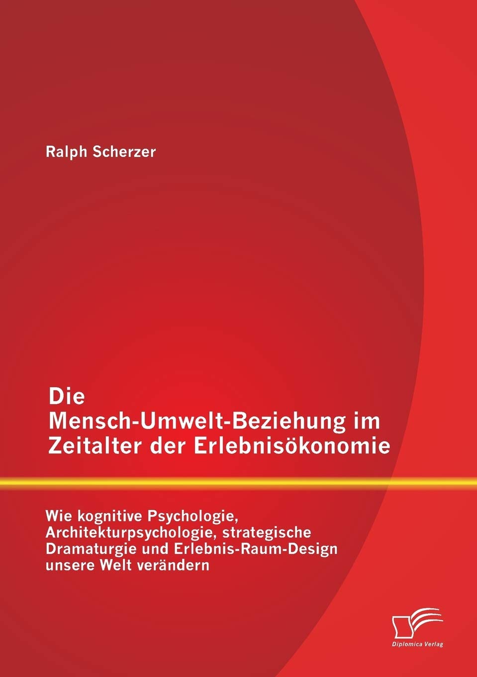 Die MenschUmweltBeziehung im Zeitalter der Erlebniskonomie: wie kognitive Psychologie, Architekturpsychologie, strategische Dr,Used