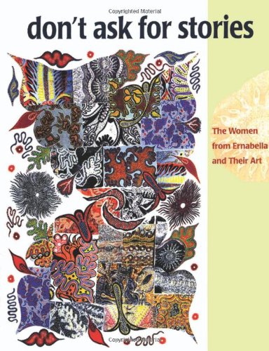 Don'T Ask For Stories: The Women From Ernabella And Their Art,Used