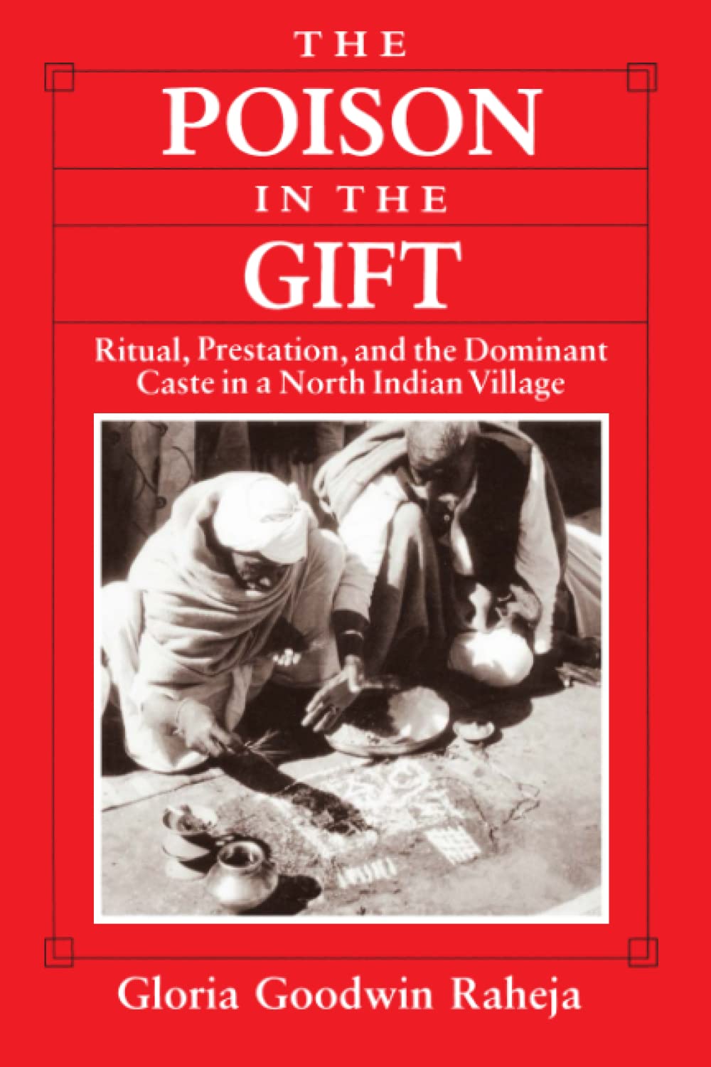 The Poison In The Gift: Ritual, Prestation And The Dominant Caste In A North Indian Village