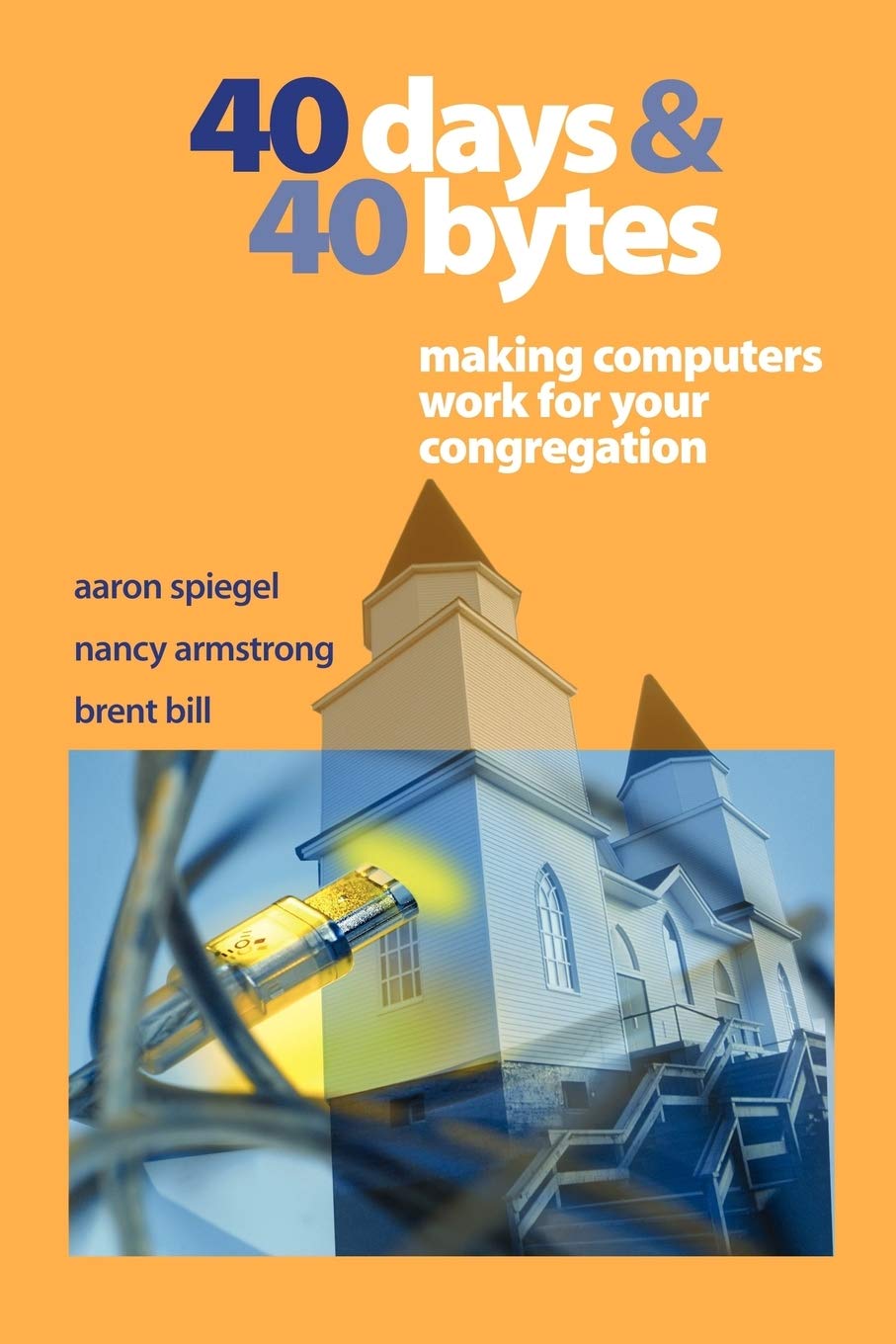 40 Days and 40 Bytes: Making Computers Work for Your Congregation,Used