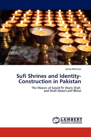 Sufi Shrines and IdentityConstruction in Pakistan: The Mazars of Saiyid Pir Waris Shah and Shah Abdul Latif Bhitai,Used