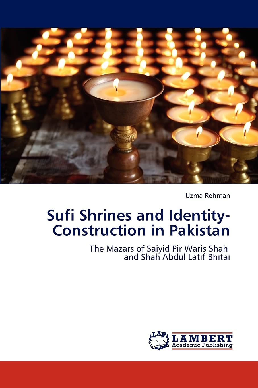 Sufi Shrines and IdentityConstruction in Pakistan: The Mazars of Saiyid Pir Waris Shah and Shah Abdul Latif Bhitai,Used