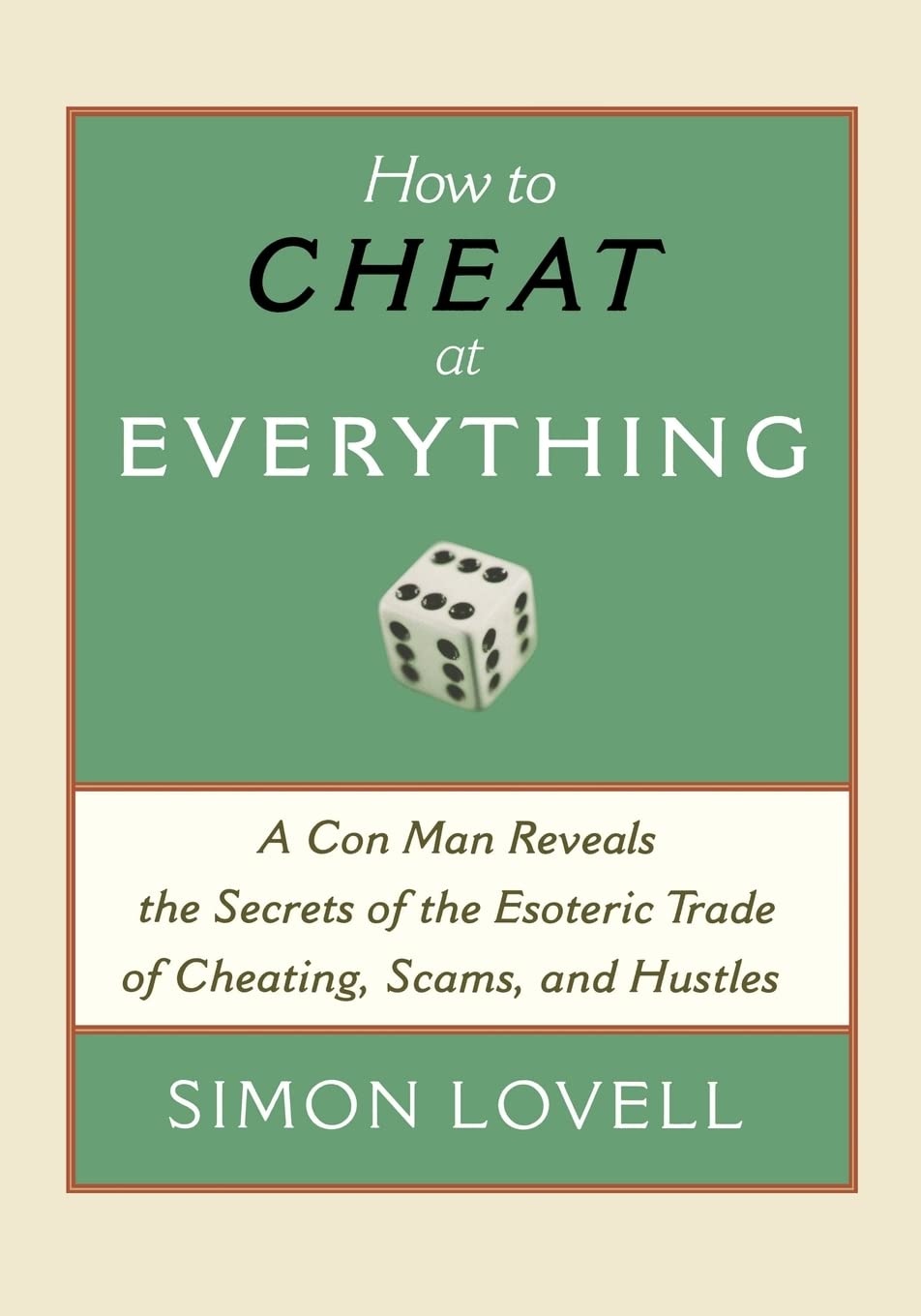 How to Cheat at Everything: A Con Man Reveals the Secrets of the Esoteric Trade of Cheating, Scams, and Hustles,Used